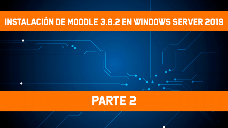 [Windows Server 2019] – Instalación de Moodle 3.8.2 – Parte 2