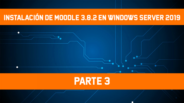 [Windows Server 2019] – Instalación de Moodle 3.8.2 – Parte 3